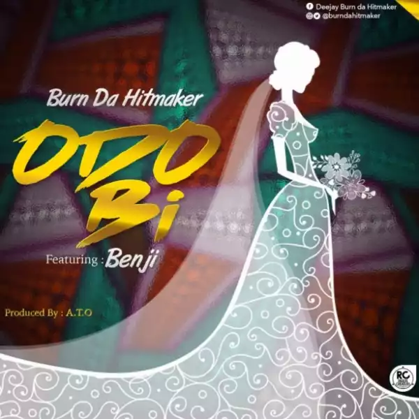 Burn da Hitmaker - Odo Bi ft. Benji